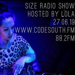 SIZE RADIO HOSTED BY LOLA 27.06.19 WWW.CODESOUTH.FM