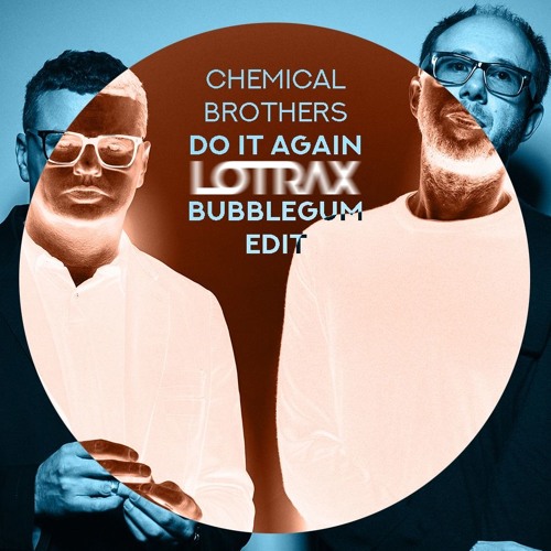 Chemical Brothers - Do It Again (Lotrax's Bubblegum Edit) *FREE DL*
