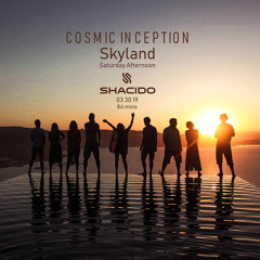 Cosmic Inception (Shacido's Set) Skyland (Mar 2019)