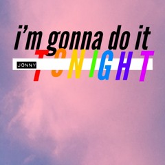 I'm Gonna Do It Tonight