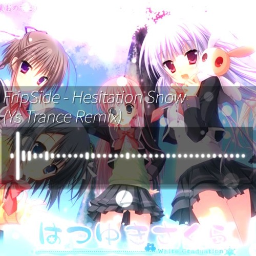 Stream Fripside Hesitation Snow Ys Trance Remix By E Yeahsom Listen Online For Free On Soundcloud