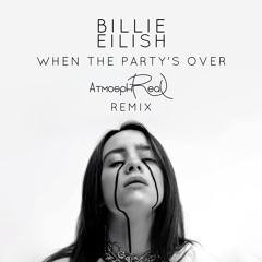 Billie Eilish - When the party's over(Atmosphreal Remix)FREE DOWNLOAD