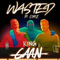 King CAAN - Wasted ft. OMZ (Free Download)