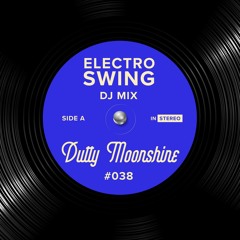 Electro Swing DJ Mix 038 - Dutty Moonshine