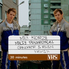 Max Korzh - Maliy Povzroslel (Gancher & Ruin Remix)