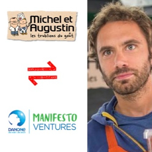 #22 - Augustin Paluel Marmont - Rachat de Michel & Agustin par Danone Manifesto Ventures