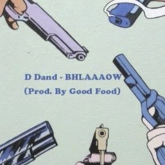 D Dand - BHLAAAOW (Prod By. Good Food)