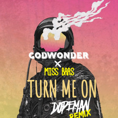 Godwonder x Miss Baas - Turn me on (Dopeman Remix) 2019