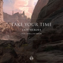 Last Heroes - Take Your Time (feat. Satellite Empire)