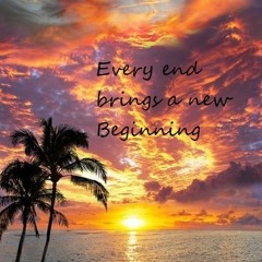Every end brings a new Beginning - Mighty Mike