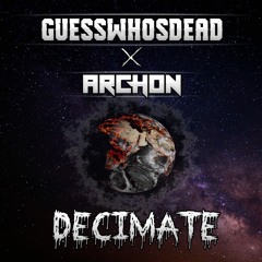 Archon X GUESSWHOSDEAD - Decimate [Free Download]