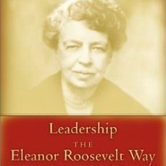 #62 Leadership the Eleanor Roosevelt Way