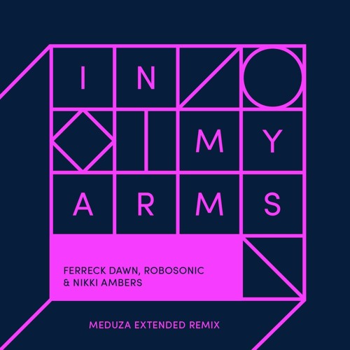 Ferreck Dawn, Robosonic & Nikki Ambers - In My Arms (Meduza Extended Remix) - out 12/07