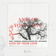 Rival X Cadmium - Axis Of Your Love (feat. Veronica Bravo & Jon Becker)
