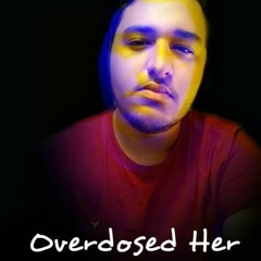 Overdosed Her