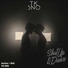 TK SNO/Anchor + Bell - Shut Up And Dance
