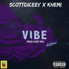 Vibe - ScottDiceey ft. Khemi Tunez (Prod. by Kofi Kay)