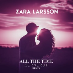 Zara Larsson - All The Time (Cerberuh Remix)