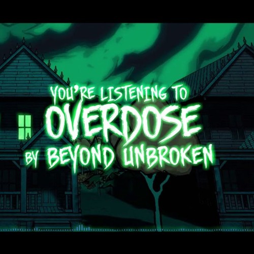 Beyond Unbroken - Overdose