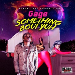Gage - Something Bout Yuh