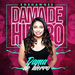 EhShawnee - Dama De Hierro (SalsaRD) 2019
