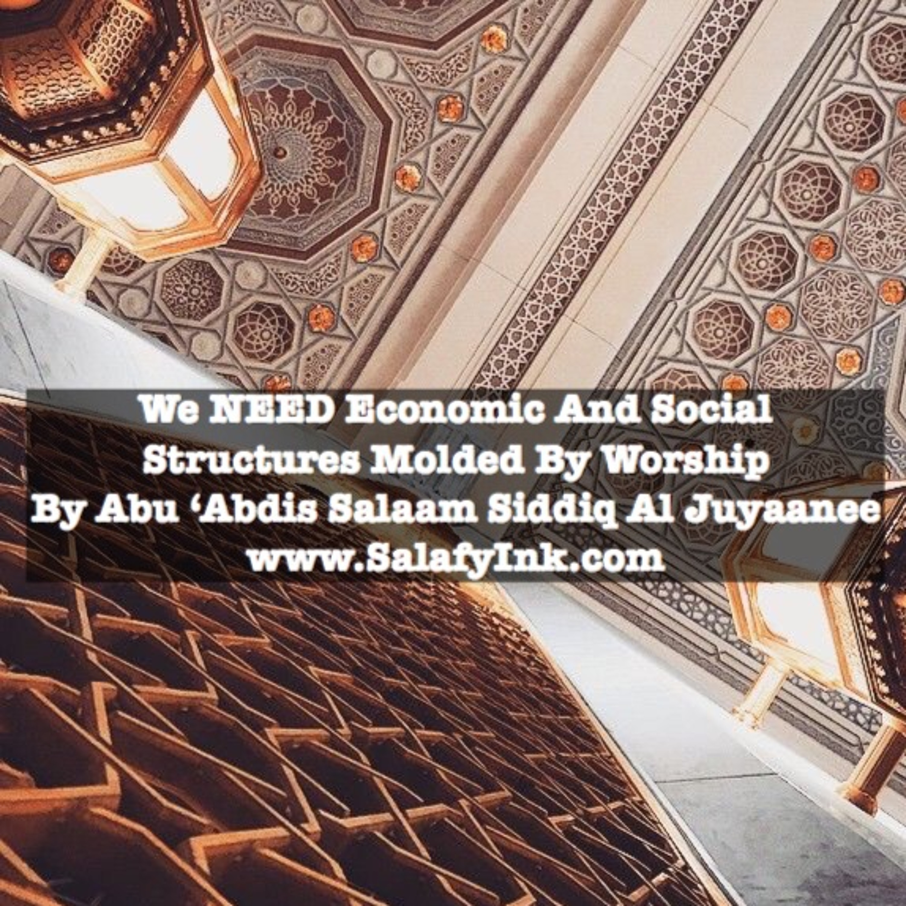 We NEED Economic And Social Structures Molded By Worship By Abu ‘Abdis Salaam Siddiq Al Juyaanee episode artwork