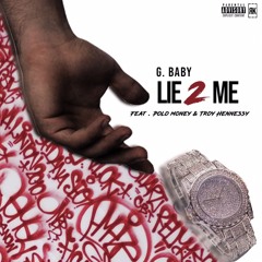 Lie 2 Me - G.Baby (ft. Polo Money & Troy Hennessy)