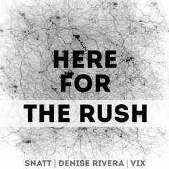 Snatt & Vix feat. Denise Rivera-Here For The Rush (SunLight Remix)