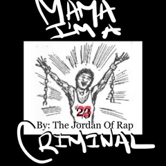 #6 Mama I'm A Criminal By: The Jordan Of Rap