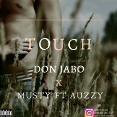 Touch - Don Jabo ft. Musty x Auzzy