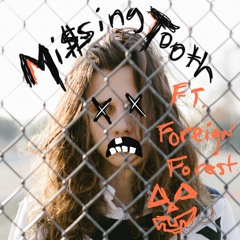Missing Tooth Feat. Foreign Forest (Prod. Foreign Forest)