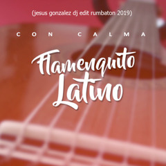 Con Calma - Flamenquito Latino RUMBA (jesus gonzalez dj edit rumbaton 2019)