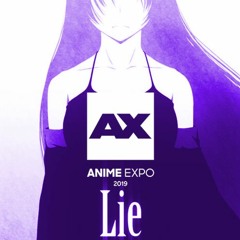 Lie (Anime Expo 2019 Edit)