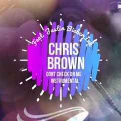 Chris Brown - Dont Check On Me "GUITAR ONLY" Feat. Justin Bieber & Ink By Nasty B
