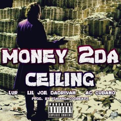 LuR, Lil Joe DaDrivah, Ag Cubano - Money 2da Ceiling (Prod.by IsaiahDaGodBeatz)
