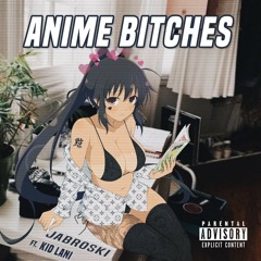 Anime Bitches ft. Lani