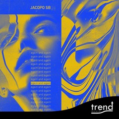 PREMIERE: Jacopo Sb - Again And Again [Trend Records]