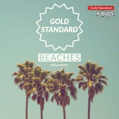 Gold Standard - Beaches (Killups Remix)