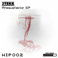 3Tekk - Rhesusfaktor Positiv (Original Mix) [WIP002]