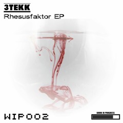 3Tekk - Rhesusfaktor Negativ (Original Mix) [WIP002]