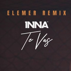 Inna - Te Vas | Elemer Remix