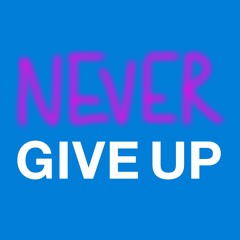 Never Give Up (Free Download)