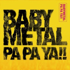 BABYMETAL FEAT F. HERO - PA PA YA!!