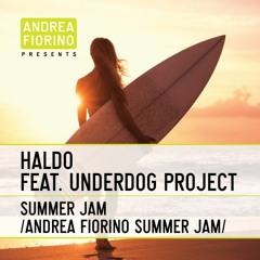 Haldo feat. The Underdog Project - Summer Jam (Andrea Fiorino Summer Jam) * FREE DL *