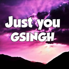 GSINGH - Just you. Ft Lonely