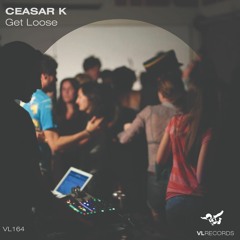 VL164 - Ceasar K - Get Loose (Original mix)