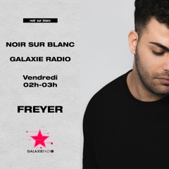 Noir Sur Blanc X Galaxie Radio / FREYER