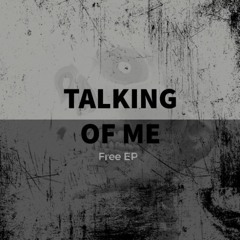TALKING OF ME || FREE EP