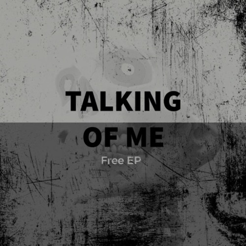 TALKING OF ME || FREE EP