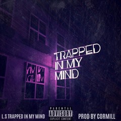 Trapped In My Mind (Prod by CORMILL)